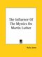 The Influence of the Mystics on Martin Luther (Paperback): Rufus Jones