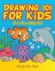 Drawing 101 for Kids - How to Draw Activity Book (Paperback): Activity Attic Books