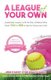 A League Of Your Own - Leadership Lessons with All-Star Athletes Who Want YOU to WIN in Sports, School and Life! (Paperback):...