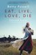 Eat Live Love Die - Selected Essays (Paperback): Betty Fussell