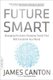 Future Smart - Managing the Game-Changing Trends that Will Transform Your World (Paperback, First Trade Paper Edition): James...