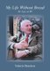 My Life without Bread: Dr Lutz at 90 (Paperback): Valerie Bracken