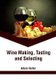 Wine Making, Tasting and Selecting (Hardcover): Adam Heller