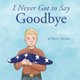 I Never Got to Say Goodbye (Paperback): Yevet Tenney