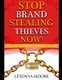 Stop Brand Stealing Thieves Now! - Brand Protection Workbook (Paperback): Letonya Faye Moore