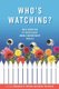 Who's Watching? - Daily Practices of Surveillance Among Contemporary Families (Hardcover): 