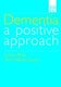 Dementia - A Positive Approach (Paperback, Revised): Lynn Phair, Valerie Good
