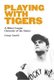 Playing with Tigers - A Minor League Chronicle of the Sixties (Hardcover): George Gmelch