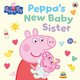 Peppa Pig: Peppa's New Baby Sister (Paperback): Peppa Pig