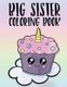 Big Sister Coloring Book - Unicorns, Rainbows and Cupcakes New Baby Color Book for Big Sisters Ages 2-6, Perfect Gift for...