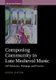 Composing Community in Late Medieval Music - Self-Reference, Pedagogy, and Practice (Hardcover): Jane D. Hatter