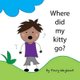 Where did my kitty go? - Coping with grief through imagination (Paperback): Tracy Wayland