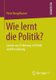 Wie Lernt Die Politik? - Lernen Aus Erfahrung in Politik Und Verwaltung (German, Paperback, 2013 ed.): Peter Biegelbauer
