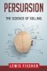 Persuasion - The Science of Selling (Paperback): Lewis Fischer