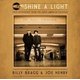 Billy Bragg & Joe Henry - Shine a Light (Field Recordings from the Great American Railroad) (CD): Billy Bragg & Joe Henry