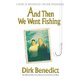 And Then We Went Fishing - A Story of Fatherhood, Fate and Forgiveness (Paperback): Dirk Benedict
