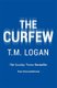 The Curfew - The utterly gripping thriller, guaranteed to keep you up all night this Christmas (Hardcover): T. M. Logan