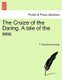 The Cruize of the Daring. a Tale of the Sea. Vol. I (Paperback): F. Claudius Armstrong