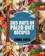 Paleo Diet - 365 Days of Paleo Diet Recipes (Paleo Diet, Paleo Diet For Beginners, Paleo Diet Cookbook, Paleo Diet Recipes,...