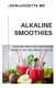 Alkaline Smoothies - Alkaline smoothies recipes for weight loss and vibrant health (Paperback): John Leggette M D