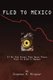 Fled to Mexico - If No One Knows They Were There Then It Didn't Happen (Paperback): Stephen M. Ringler