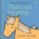 That's not my pony... (Board book): Fiona Watt