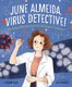 June Almeida, Virus Detective! - The Woman Who Discovered the First Human Coronavirus (Hardcover): Suzanne Slade