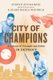 City Of Champions - A History of Triumph and Defeat in Detroit (Hardcover): Stefan Szymanski, Silke-Maria Weineck