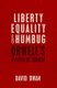 Liberty, Equality, and Humbug - Orwell's Political Ideals (Hardcover): David Dwan