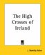The High Crosses of Ireland (Paperback): J.Romilly Allen