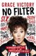 No Filter - An Uncensored Guide to Life From the Internet's Big Sister (Paperback): Grace Victory