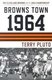 Browns Town 1964 - Cleveland's Browns and the 1964 Championship (Paperback): Terry Pluto