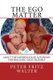The Ego Matter - About the Importance of Autonomy for Realizing Your True Self (Paperback): Peter Fritz Walter