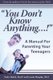 You Don't Know Anything. . .! - A Manual for Parenting Your Teenagers (Paperback): Nadir Baksh, Laurie Murphy