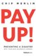 Pay Up! - Preventing a Disaster with Your Own Insurance Company (Hardcover): Chip Merlin