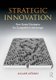 Strategic Innovation - New Game Strategies for Competitive Advantage (Paperback, New): Allan Afuah