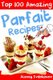 Top 100 Amazing Parfait Recipes BW (Paperback): Alexey Evdokimov