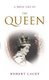 A Brief Life of the Queen (Hardcover): Robert Lacey