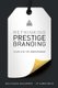 Rethinking Prestige Branding - Secrets of the Ueber-Brands (Paperback): Wolfgang Schaefer, J. P. Kuehlwein