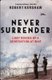 Never Surrender (Paperback): Robert Kershaw