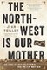 The North-West Is Our Mother - The Story of Louis Riel's People, the Metis Nation (Paperback): Jean Teillet