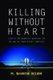 Killing without Heart - Limits on Robotic Warfare in an Age of Persistent Conflict (Hardcover, New): M Shane Riza