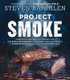 Project Smoke - Seven Steps to Smoked Food Nirvana, Plus 100 Irresistible Recipes from Classic (Slam-Dunk Brisket) to...