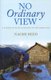 No Ordinary View - A Season of Faith and Mission in the Himalayas (Paperback): Naomi Reed