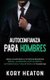 Autoconfianza para hombres - Libera el leon interior y ve como tu resistencia mental, autoestima, actitud mental,...