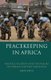 Peacekeeping in Africa - Politics, Security and the Failure of Foreign Military Assistance (Paperback): Marco Jowell