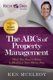 The ABCs of Property Management - What You Need to Know to Maximize Your Money Now (Paperback, 2nd Revised edition): Ken McElroy