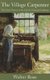 The Village Carpenter - The Classic Memoir of the Life of a Victorian Craftsman (Paperback): Walter Rose