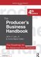 The Producer's Business Handbook - The Roadmap for the Balanced Film Producer (Paperback, 3rd Edition): Anne Marie Gillen,...