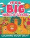 It's a Big World of Colors! - Coloring Book Giant (Paperback): Jupiter Kids